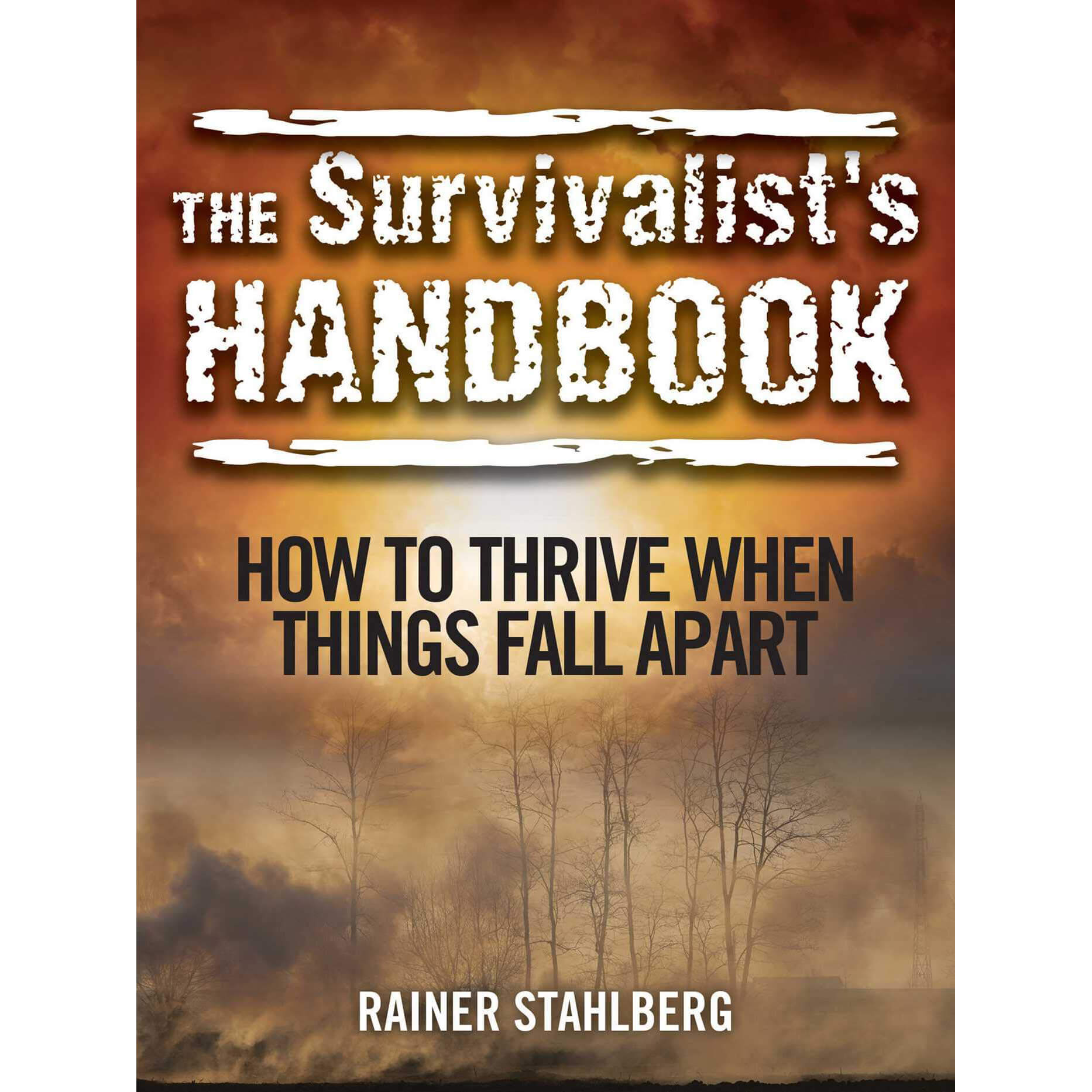 The Survivalist's Handbook: How to Thrive When Things Fall Apart front cover.