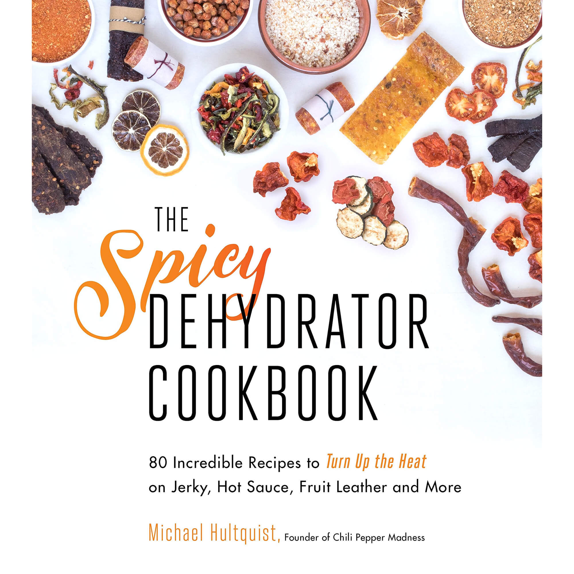 The Spicy Dehydrator Cookbook: 95 Incredible Recipes to Turn Up the Heat on Jerky, Hot Sauce, Fruit Leather and More front cover.
