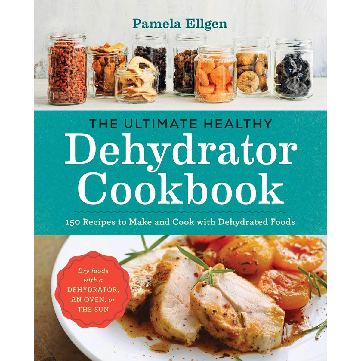 The Ultimate Healthy Dehydrator Cookbook: 150 Recipes to Make and Cook with Dehydrated Foods front cover.